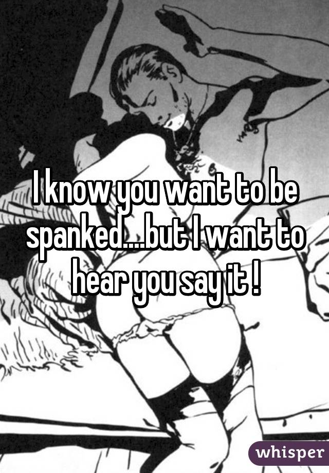 I Want To Be Spanked
